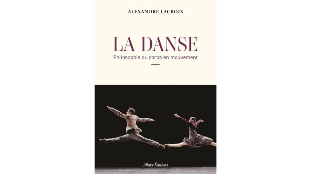Livre La Danse - Philosophie du corps en mouvement ©Alexandre LACROIX